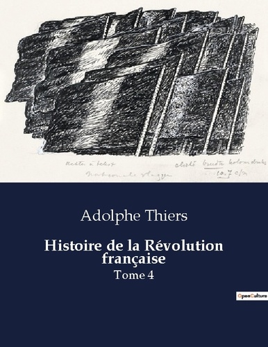 Adolphe Thiers - Les classiques de la littérature  : Histoire de la Révolution française - Tome 4.