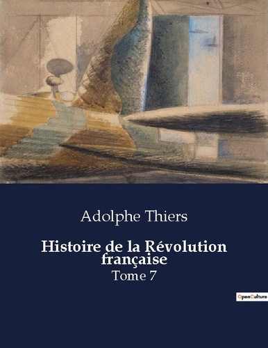 Adolphe Thiers - Les classiques de la littérature  : Histoire de la Révolution française - Tome 7.