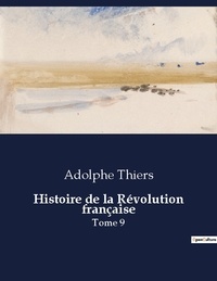 Adolphe Thiers - Les classiques de la littérature  : Histoire de la Révolution française - Tome 9.