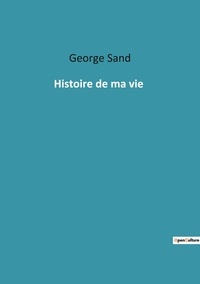 George Sand - Histoire de ma vie.