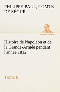 Comte de philippe-paul Ségur - Histoire de Napoléon et de la Grande-Armée pendant l'année 1812 Tome II.