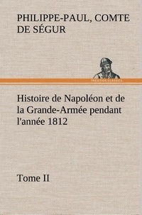 Comte de philippe-paul Ségur - Histoire de Napoléon et de la Grande-Armée pendant l'année 1812 Tome II.