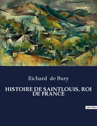 Histoire de saintlouis, roi de france