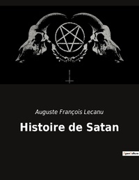 Auguste François Lecanu - Ésotérisme et Paranormal  : Histoire de Satan.