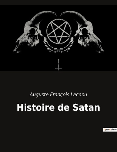 Auguste François Lecanu - Ésotérisme et Paranormal  : Histoire de Satan.