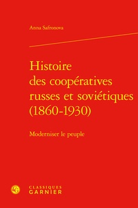 Anna Safronova - Histoire des coopératives russes et soviétiques (1860-1930) - Moderniser le peuple.