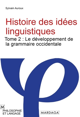 Histoire des idées linguistiques. Tome 2 : Le développement de la grammaire occidentale