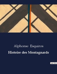 Alphonse Esquiros - Les classiques de la littérature  : Histoire des Montagnards - ..