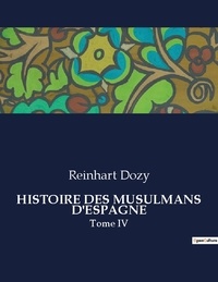 Reinhart Dozy - Les classiques de la littérature  : Histoire des musulmans d'espagne - Tome IV.