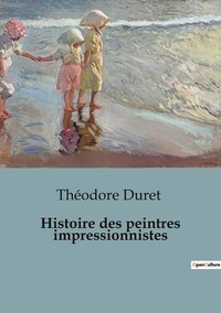 Théodore Duret - Histoire de l'Art et Expertise culturelle  : Histoire des peintres impressionnistes - 77.