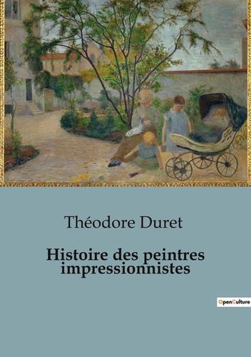 Théodore Duret - Philosophie  : Histoire des peintres impressionnistes.