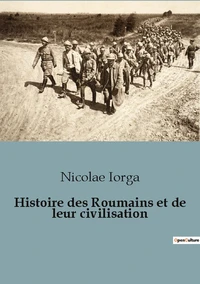 Histoire des roumains et de leur civilisation