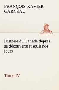 F.-x. (françois-xavier) Garneau - Histoire du Canada depuis sa découverte jusqu'à nos jours. Tome IV.