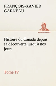 Histoire du Canada depuis sa découverte jusqu'à nos jours. Tome IV
