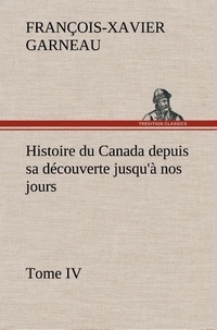 F.-x. (françois-xavier) Garneau - Histoire du Canada depuis sa découverte jusqu'à nos jours. Tome IV.