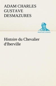 Adam charles gustave Desmazures - Histoire du Chevalier d'Iberville.