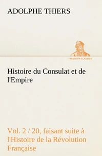 Histoire du Consulat et de l'Empire, (Vol. 2 / 20) faisant suite à l'Histoire de la Révolution Française