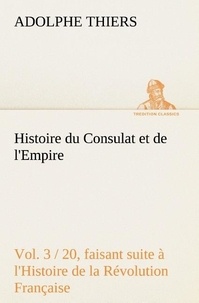 Adolphe Thiers - Histoire du Consulat et de l'Empire, (Vol. 3 / 20) faisant suite à l'Histoire de la Révolution Française.
