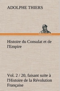 Adolphe Thiers - Histoire du Consulat et de l'Empire, (Vol. 2 / 20) faisant suite à l'Histoire de la Révolution Française.