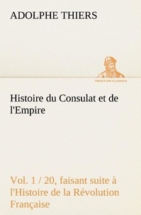 Adolphe Thiers - Histoire du Consulat et de l'Empire - (Vol. 1 / 20) faisant suite à l'Histoire de la Révolution Française.