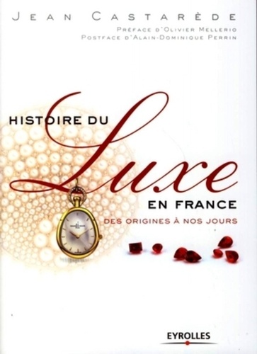 Jean Castarède - Histoire du luxe en France - Des origines à nos jours.