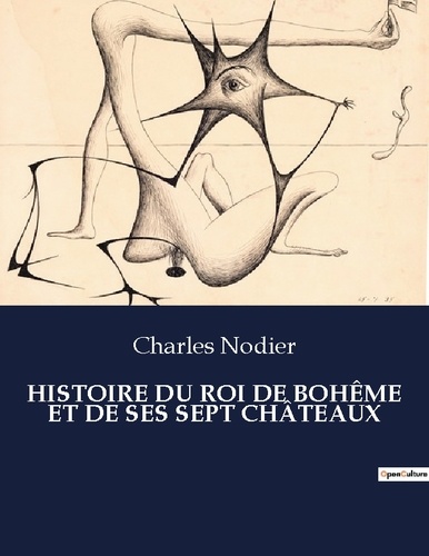 Les classiques de la littérature  HISTOIRE DU ROI DE BOHÊME ET DE SES SEPT CHÂTEAUX. .