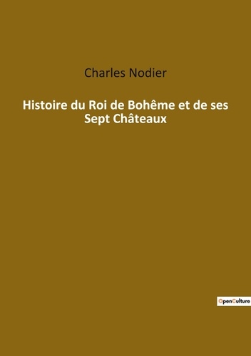 Les classiques de la littérature  Histoire du Roi de Bohême et de ses Sept Châteaux