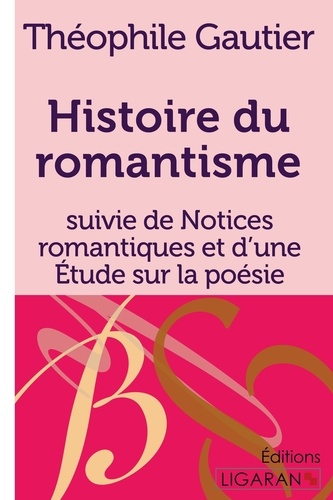 Histoire du romantisme. Suivie de Notices romantiques et d'une Étude sur la poésie française