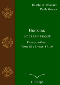  Eusèbe de Césarée - Histoire Ecclésiastique - Tome 3, Livres 8 à 10.