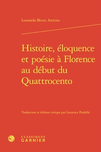 Leonardo Bruni Aretino - Histoire, éloquence et poésie à Florence au début du Quattrocento.