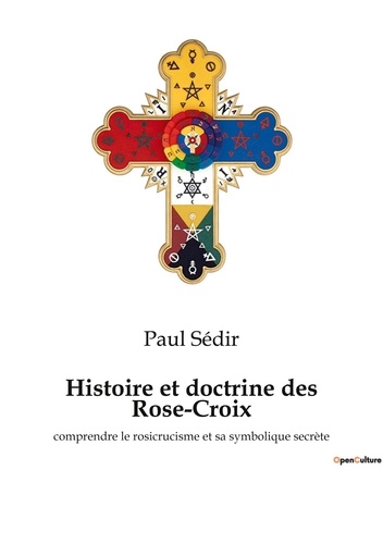 Paul Sédir - Ésotérisme et Paranormal  : Histoire et doctrine des Rose-Croix - comprendre le rosicrucisme et sa symbolique secrète.
