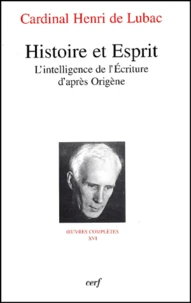 Histoire et Esprit. L'intelligence de l'Ecriture d'après Origène