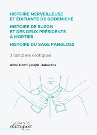 Henri-Joseph Dulaurens - Histoire merveilleuse et édifiante de Godemiché - Histoire de Suzon et des deux présidents à mortier ; Histoire du sage Pangloss.