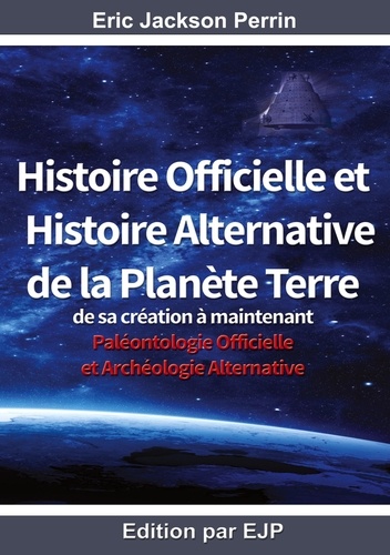 Histoire officielle et histoire alternative de la planete Terre. De sa création à maintenant
