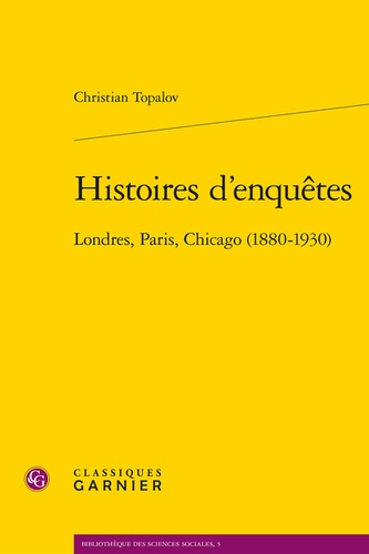 Histoires d'enquêtes. Londres, Paris, Chocago (1880-1930)