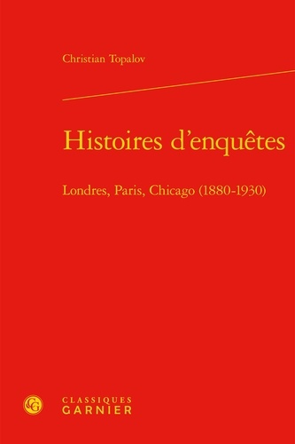 Histoires d'enquêtes. Londres, Paris, Chicago (1880-1930)
