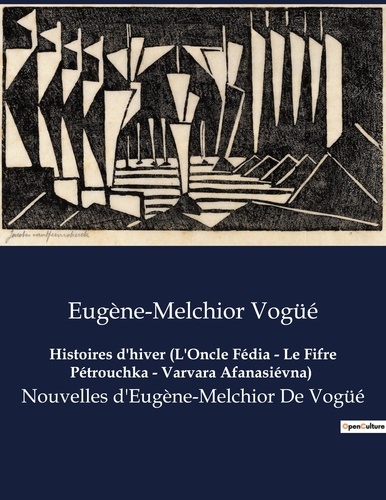 Eugène-melchior Vogüé - Histoires d'hiver (L'Oncle Fédia - Le Fifre Pétrouchka - Varvara Afanasiévna) - Nouvelles d'Eugène-Melchior De Vogüé.