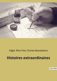 Charles Baudelaire et Edgar Allan Poe - Les classiques de la littérature  : Histoires extraordinaires.