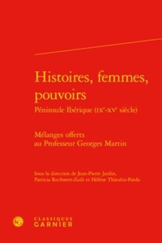 Histoires, femmes, pouvoirs Péninsule Ibérique (IXe-XVe siècle). Mélanges offerts au Professeur Georges Martin