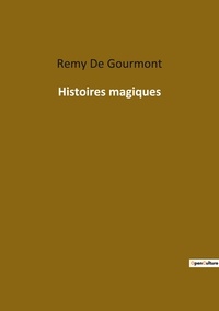 Gourmont remy De - Les classiques de la littérature  : Histoires magiques.