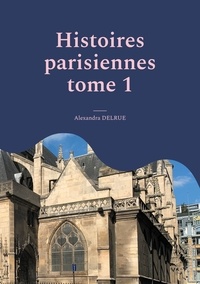 Alexandra Delrue - Histoires parisiennes - Tome 1, Quartier Saint-Germain l'Auxerrois.