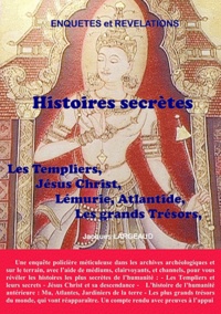 Jacques Largeaud - Histoires secrètes - Templiers - Jésus - Monde antérieur - Trésors sacrés - Futur.