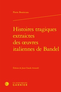 Pierre Boaistuau - Histoires tragiques extraites des oeuvres italiennes de Bandel.