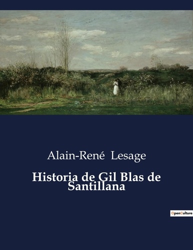 Alain-René Lesage - Littérature d'Espagne du Siècle d'or à aujourd'hui  : Historia de Gil Blas de Santillana - ..
