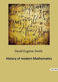 Smith david Eugene - History of modern Mathematics.