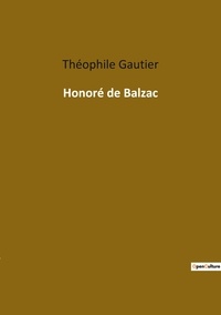 Théophile Gautier - Les classiques de la littérature  : Honore de balzac.