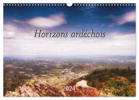 Blériot jean Marc - CALVENDO Nature  : Horizons ardéchois (Calendrier mural 2024 DIN A3 vertical), CALVENDO calendrier mensuel - Photos prises dans le sud de l'Ardèche..