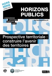 Julien Nessi - Horizons publics Hors-série hiver 2021 : Prospective territoriale : construire l'avenir des territoires.