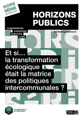  Berger-Levrault - Horizons publics N° Hors-série Automne 2023 : Et si la transformation écologique était la matrice des politiques intercommunales ?.