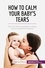 Health &amp; Wellbeing  How to Calm Your Baby's Tears. Find out why your baby is crying, and you find the solution!